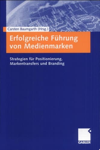 Erfolgreiche Führung von Medienmarken Strategien für Positionierung, Markentransfers und Branding