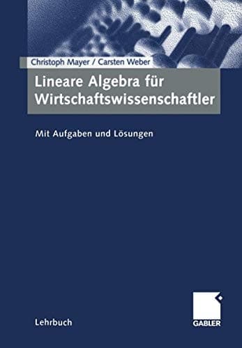 Lineare Algebra für Wirtschaftswissenschaftler mit Aufgaben und Lösungen