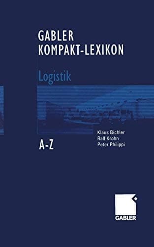 Gabler Kompakt-Lexikon Logistik 1.800 Begriffe nachschlagen, verstehen, anwenden
