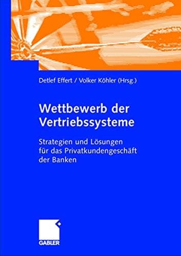 Wettbewerb der Vertriebssysteme Strategien und Lösungen für das Privatkundengeschäft der Banken