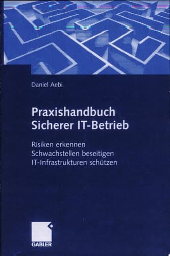 Praxishandbuch Sicherer IT-Betrieb Risiken erkennen - Schwachstellen beseitigen - IT-Infrastrukturen schützen