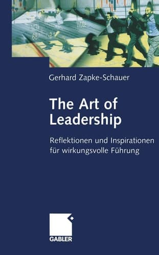 The Art of Leadership Reflektionen und Inspirationen für wirkungsvolle Führung