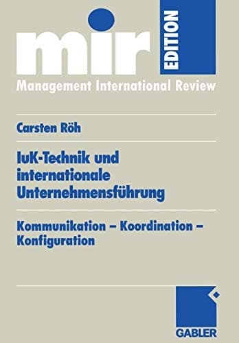 IuK-Technik und internationale Unternehmensführung Kommunikation — Koordination — Konfiguration