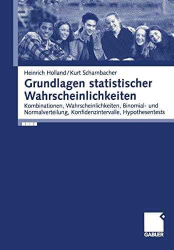 Grundlagen statistischer Wahrscheinlichkeiten Kombinationen, Wahrscheinlichkeiten, Binomial- und Normalverteilung, Konfidenzintervalle, Hypothesentests