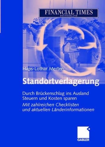Standortverlagerung Durch Brückenschlag ins Ausland Steuern und Kosten sparen Mit zahlreichen Checklisten und aktuellen Länderinformationen