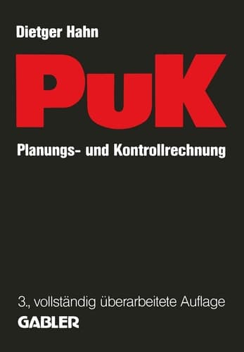 Planungs- und Kontrollrechnung — PuK Integrierte ergebnis- und liquiditätsorientierte Planungs- und Kontrollrechnung als Führungsinstrument in Industrieunternehmungen mit Massen- und Serienproduktion
