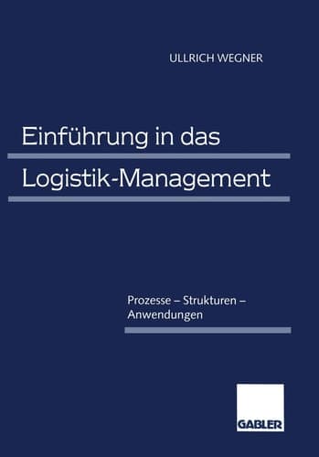 Einführung in das Logistik-Management Prozesse - Strukturen - Anwendungen