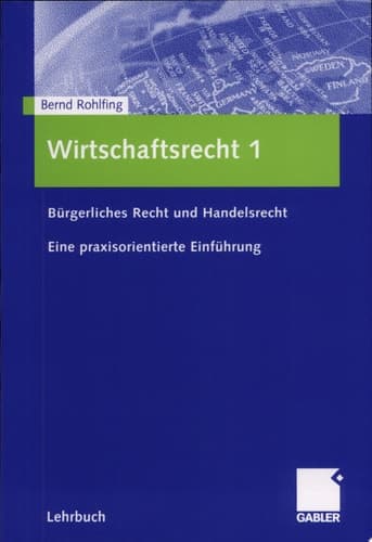 Wirtschaftsrecht 1 Bürgerliches Recht und Handelsrecht. Eine praxisorientierte Einführung