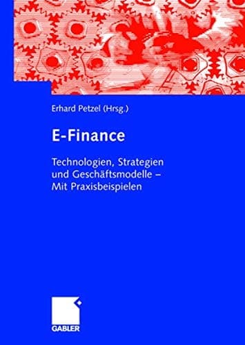 E-Finance Technologien, Strategien und Geschäftsmodelle - Mit Praxisbeispielen