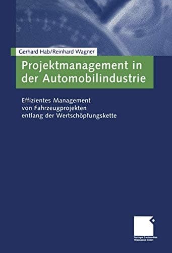 Projektmanagement in der Automobilindustrie Effizientes Management von Fahrzeugprojekten entlang der Wertschöpfungskette