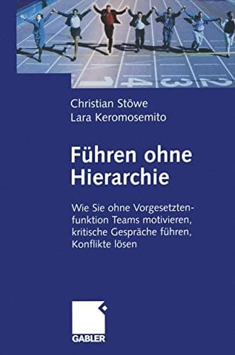 Führen ohne Hierarchie wie Sie ohne Vorgesetztenfunktion Teams motivieren, kritische Gespräche führen, Konflikte lösen