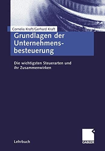 Grundlagen der Unternehmensbesteuerung die wichtigsten Steuerarten und ihr Zusammenwirken