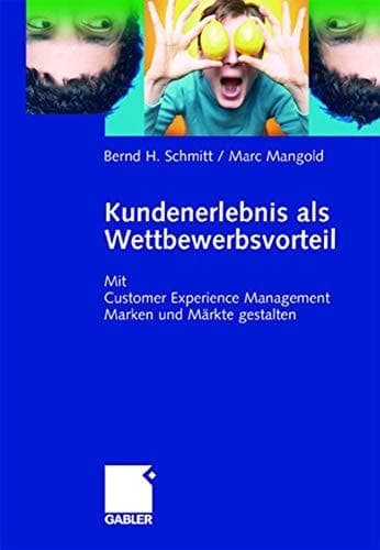 Kundenerlebnis als Wettbewerbsvorteil Mit Customer Experience Management Marken und Märkte Gewinn bringend gestalten