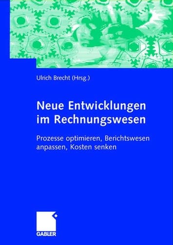 Neue Entwicklungen im Rechnungswesen Prozesse optimieren, Berichtswesen anpassen, Kosten senken
