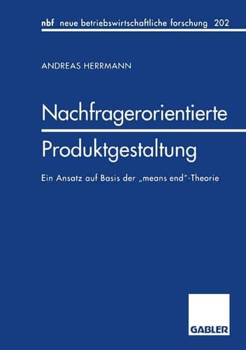 Nachfragerorientierte Produktgestaltung Ein Ansatz auf Basis der „means end“-Theorie