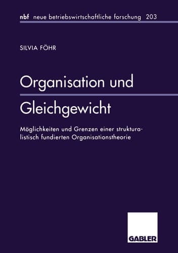 Organisation und Gleichgewicht Möglichkeiten und Grenzen einer strukturalistisch fundierten Organisationstheorie