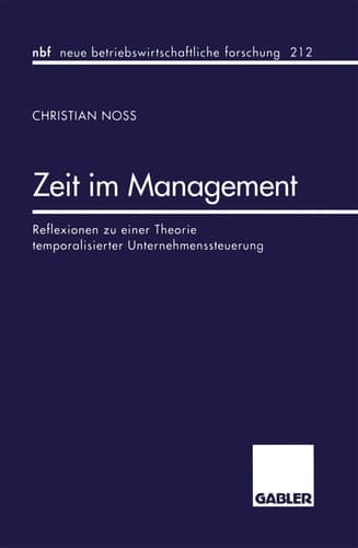 Zeit im Management Reflexionen zu einer Theorie temporalisierter Unternehmenssteuerung