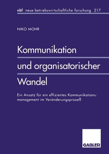 Kommunikation und organisatorischer Wandel Ein Ansatz für ein effizientes Kommunikationsmanagement im Veränderungsprozeß