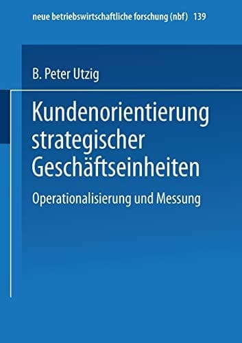 Kundenorientierung strategischer Geschäftseinheiten Operationalisierung und Messung