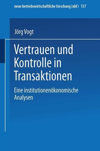 Vertrauen und Kontrolle in Transaktionen Eine institutionenökonomische Analyse