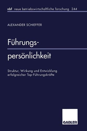 Führungspersönlichkeit Struktur, Wirkung und Entwicklung erfolgreicher Top-Führungskräfte