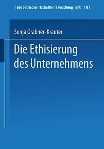 Die Ethisierung des Unternehmens Ein Beitrag zum wirtschaftsethischen Diskurs