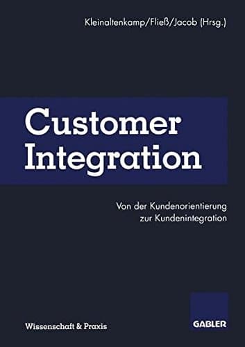 Customer Integration Von der Kundenorientierung zur Kundenintegration
