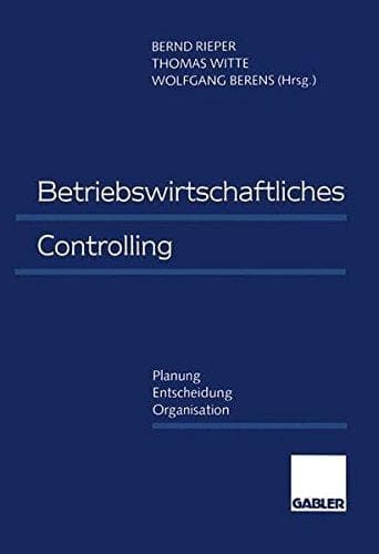 Betriebswirtschaftliches Controlling Planung — Entscheidung — Organisation