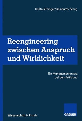 Reengineering Zwischen Anspruch und Wirklichkeit Ein Managementansatz auf dem Prüfstand