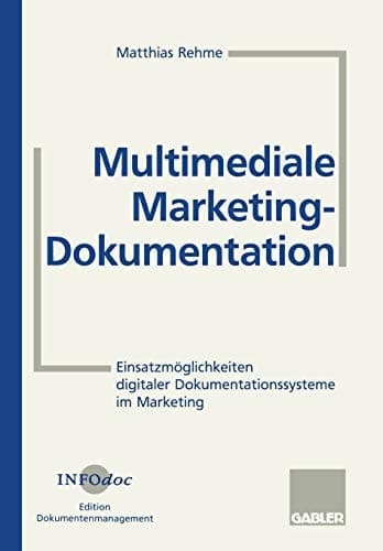 Multimediale Marketing-Dokumentation Einsatzmöglichkeiten digitaler Dokumentationssysteme im Marketing