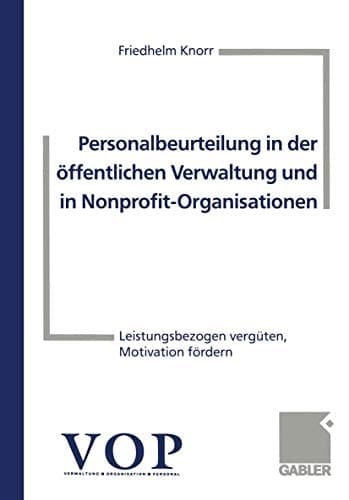 Personalbeurteilung in der öffentlichen Verwaltung und in Nonprofit-Organisationen Leistungsbezogen vergüten, Motivation fördern
