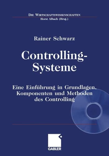 Controlling-Systeme Eine Einführung in Grundlagen, Komponenten und Methoden des Controlling