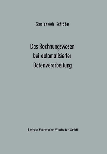Das Rechnungswesen bei automatisierter Datenverarbeitung Ergebnisse eines Studienkreises des Betriebswirtschaftlichen Instituts für Organisation und Automation an der Universität zu Köln