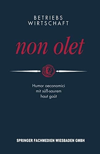 Betriebswirtschaft non olet Humor oeconomici mit süß-saurem haut goût