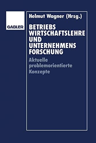 Betriebswirtschaftslehre und Unternehmensforschung Aktuelle problemorientierte Konzepte