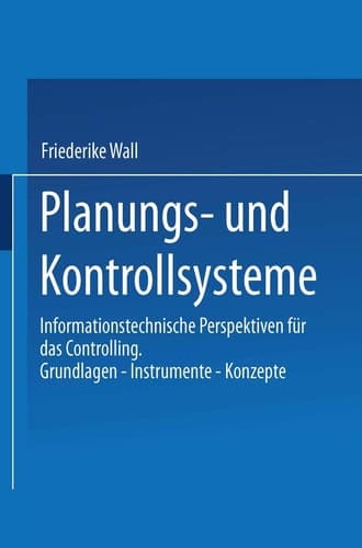 Planungs- und Kontrollsysteme Informationstechnische Perspektiven für das Controlling. Grundlagen — Instrumente — Konzepte