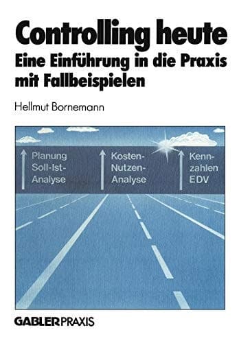 Controlling heute Eine Einführung in die Praxis mit Fallbeispielen