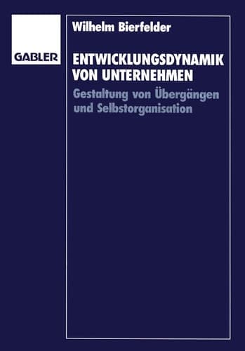Entwicklungsdynamik von Unternehmen Gestaltung von Übergängen und Selbstorganisation