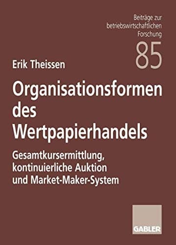 Organisationsformen des Wertpapierhandels Gesamtkursermittlung, kontinuierliche Auktion und Market-Maker-System
