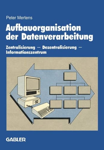 Aufbauorganisation der Datenverarbeitung Zentralisierung — Dezentralisierung — Informationszentrum