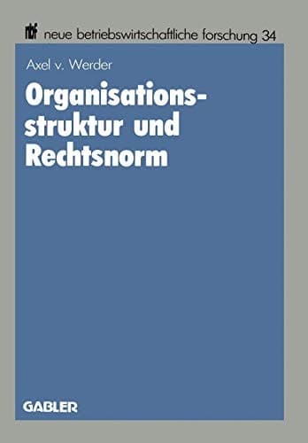 Organisationsstruktur und Rechtsnorm: Implikationen juristischer Vorschriften für die Organisation aktienrechtlicher Einheits- und ... forschung (nbf), 34) (German Edition)