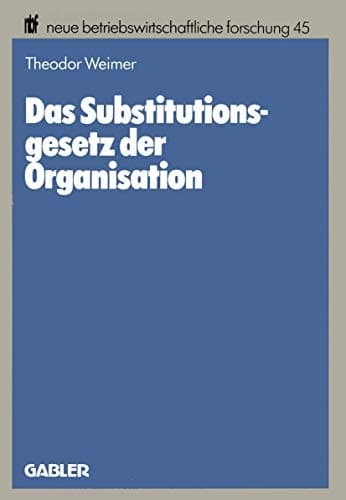 Das Substitutionsgesetz der Organisation Eine theoretische Fundierung
