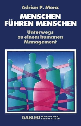 Menschen Führen Menschen Unterwegs zu einem humanen Management