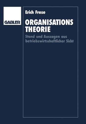 Organisationstheorie Stand und Aussagen aus betriebswirtschaftlicher Sicht