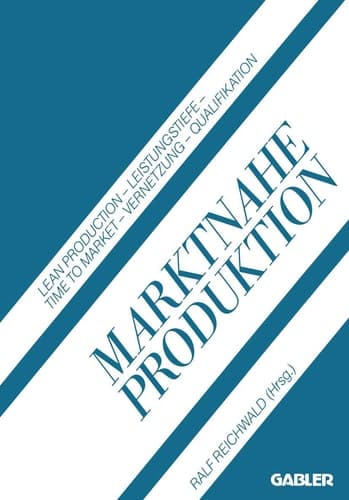 Marktnahe Produktion Lean Production — Leistungstiefe — Time to Market — Vernetzung — Qualifikation