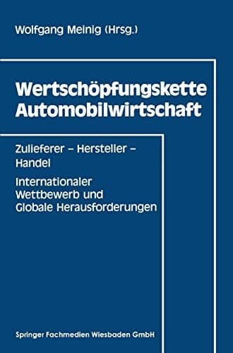 Wertschöpfungskette Automobilwirtschaft Zulieferer — Hersteller — Handel Internationaler Wettbewerb und Globale Herausforderungen