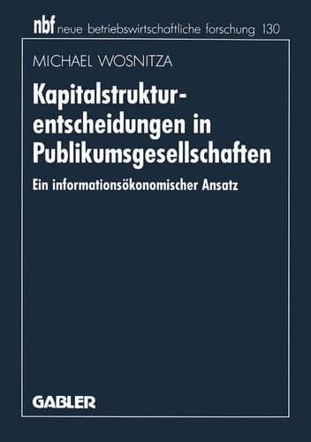 Kapitalstrukturentscheidungen in Publikumsgesellschaften Ein informationsökonomischer Ansatz
