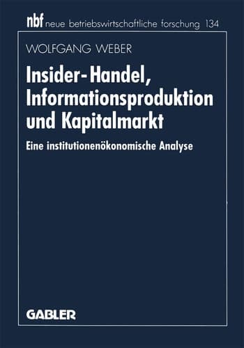 Insider-Handel, Informationsproduktion und Kapitalmarkt Eine institutionenökonomische Analyse