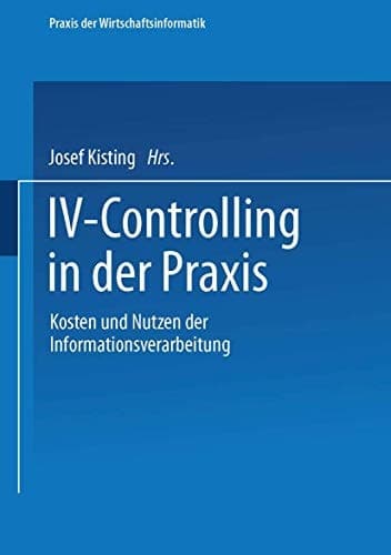 IV-Controlling in der Praxis Kosten und Nutzen der Informationsverarbeitung