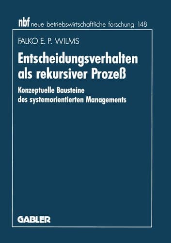 Entscheidungsverhalten als rekursiver Prozeß Konzeptuelle Bausteine des systemorientierten Managements